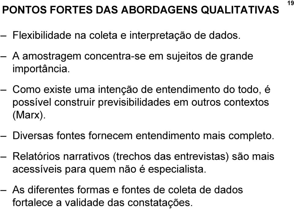 Como existe uma intenção de entendimento do todo, é possível construir previsibilidades em outros contextos (Marx).