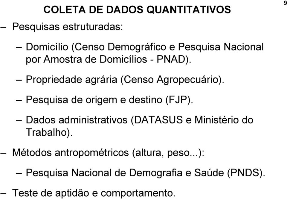 Pesquisa de origem e destino (FJP). Dados administrativos (DATASUS e Ministério do Trabalho).