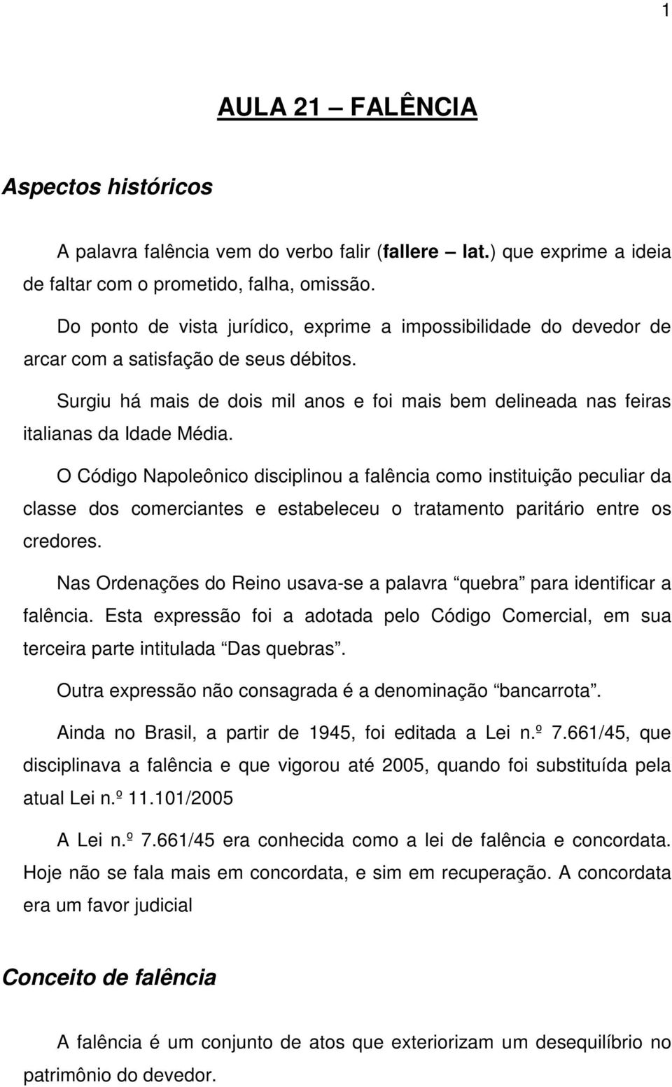 Surgiu há mais de dois mil anos e foi mais bem delineada nas feiras italianas da Idade Média.