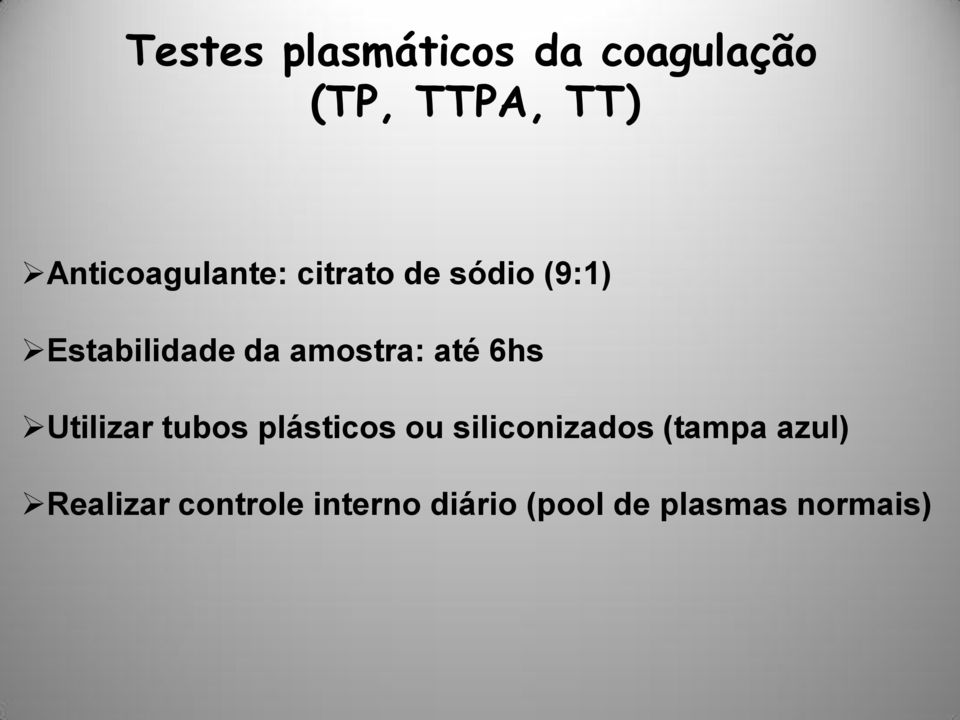 amostra: até 6hs Utilizar tubos plásticos ou siliconizados