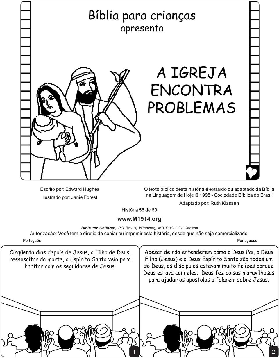 org Bible for Children, PO Box 3, Winnipeg, MB R3C 2G1 Canada Autorização: Você tem o diretio de copiar ou imprimir esta história, desde que não seja comercializado.