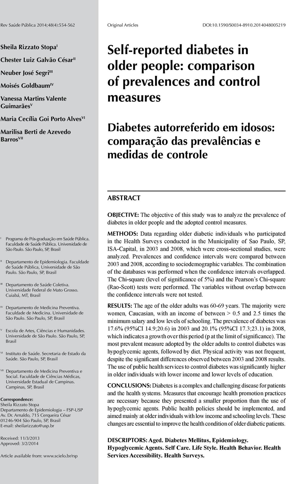 Self-reported dietes in older people: comprison of prevlences nd control mesures Dietes utorreferido em idosos: comprção ds prevlêncis e medids de controle ABSTRACT OBJECTIVE: The ojective of this