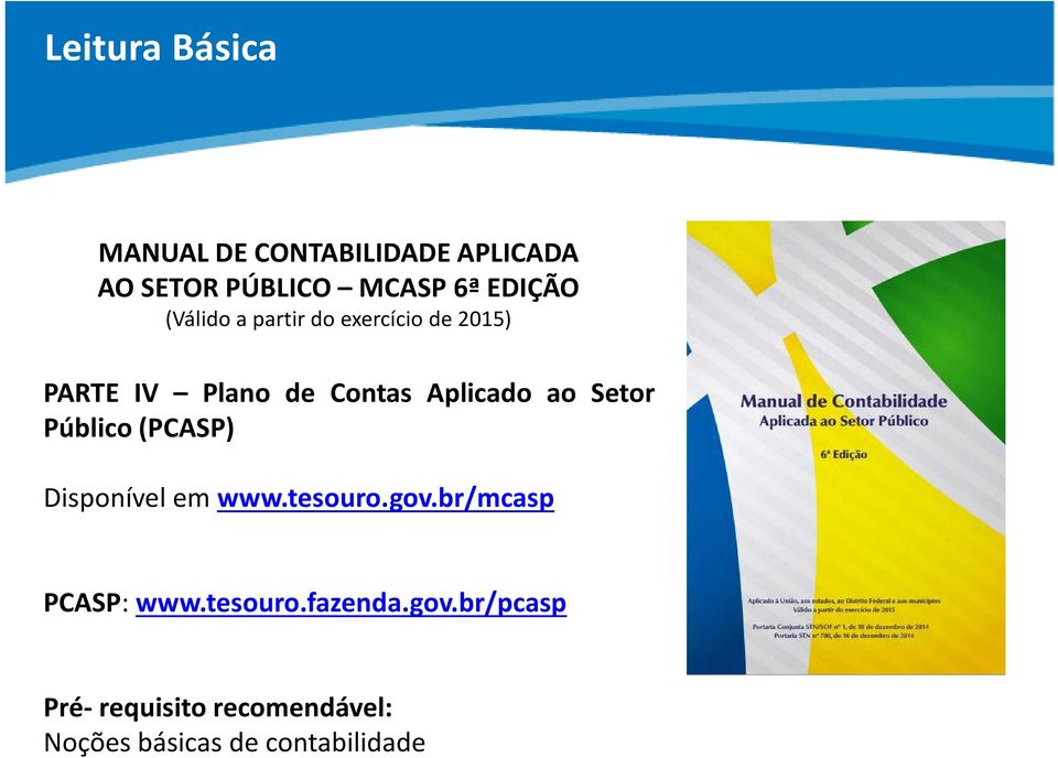 ao Setor Público(PCASP) Disponível em www.tesouro.gov.br/mcasp PCASP: www.