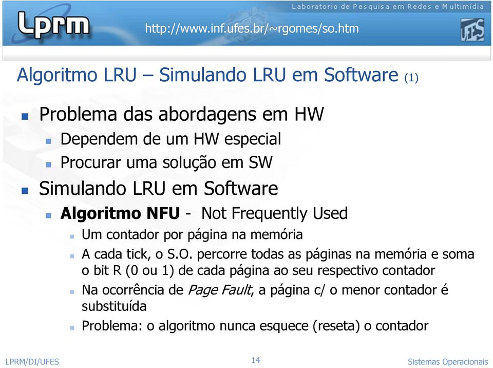 percorre todas as páginas na memória e soma o bit R (0 ou 1) de cada página ao seu respectivo contador Na ocorrência de Page