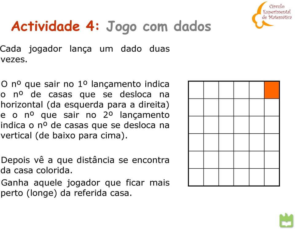 direita) e o nº que sair no 2º lançamento indica o nº de casas que se desloca na vertical (de baixo