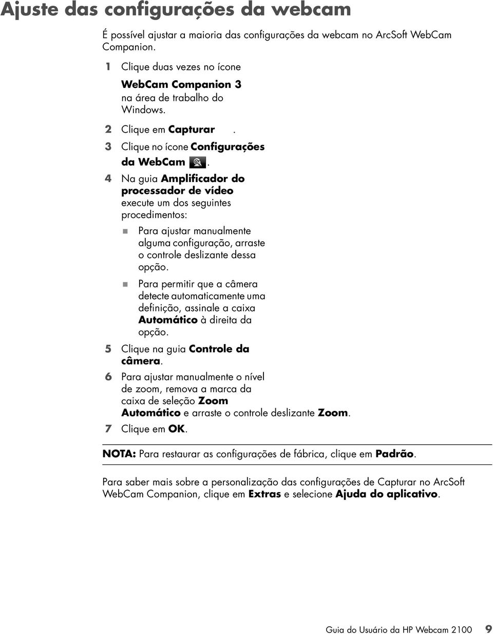 4 Na guia Amplificador do processador de vídeo execute um dos seguintes procedimentos: Para ajustar manualmente alguma configuração, arraste o controle deslizante dessa opção.