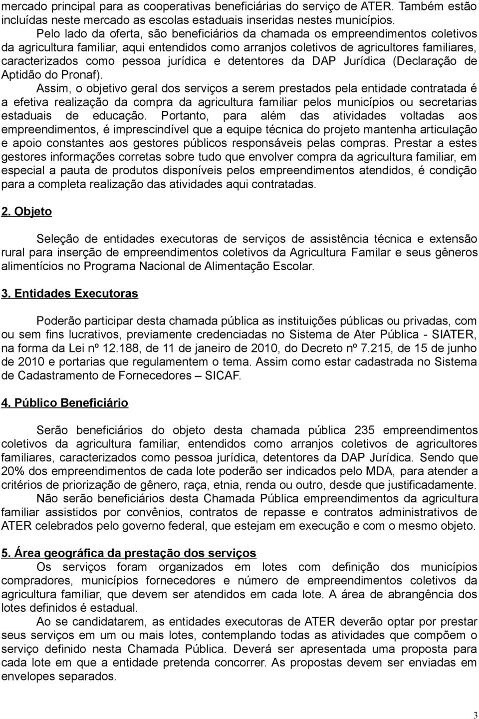 jurídica e detentores da DAP Jurídica (Declaração de Aptidão do Pronaf).