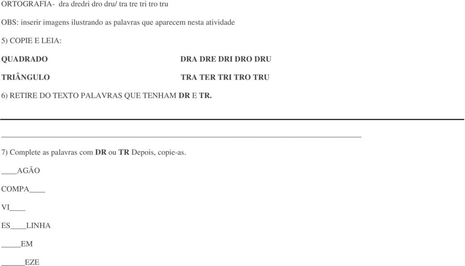 DRE DRI DRO DRU TRA TER TRI TRO TRU 6) RETIRE DO TEXTO PALAVRAS QUE TENHAM DR E TR.