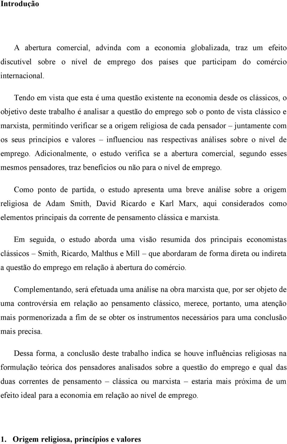 verificar se a origem religiosa de cada pensador juntamente com os seus princípios e valores influenciou nas respectivas análises sobre o nível de emprego.