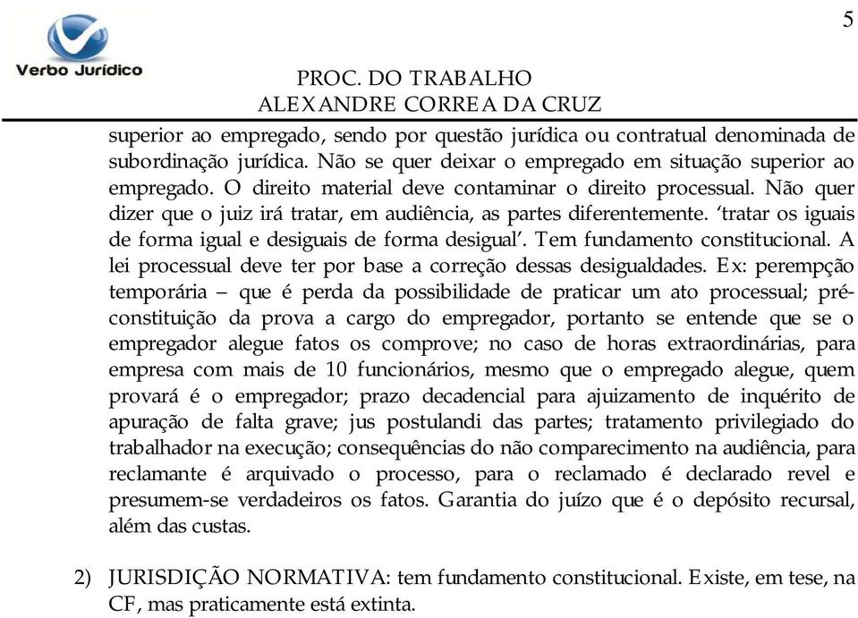 Tem fundamento constitucional. A lei processual deve ter por base a correção dessas desigualdades.