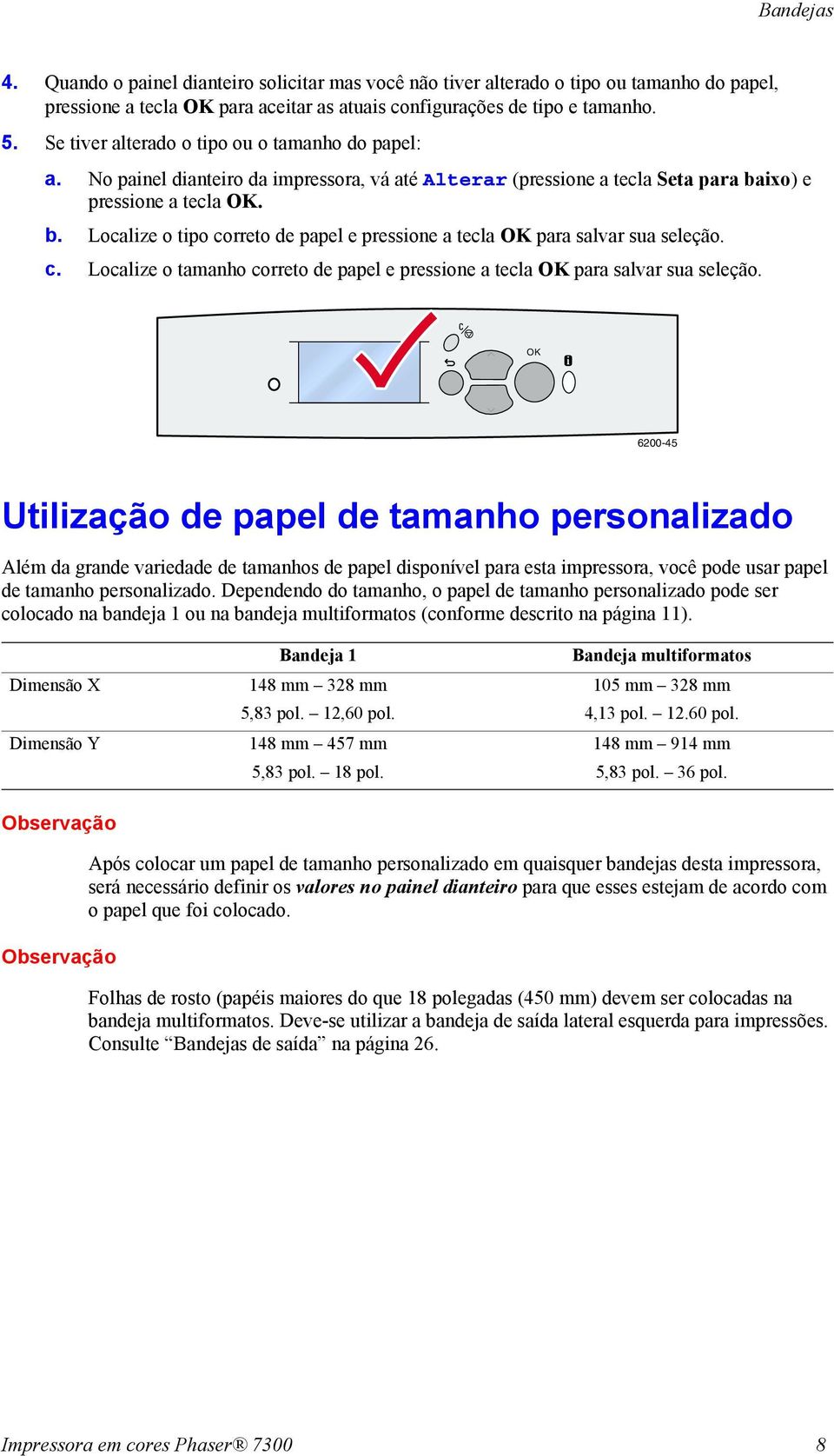 ixo) e pressione a tecla OK. b. Localize o tipo correto de papel e pressione a tecla OK para salvar sua seleção. c. Localize o tamanho correto de papel e pressione a tecla OK para salvar sua seleção.