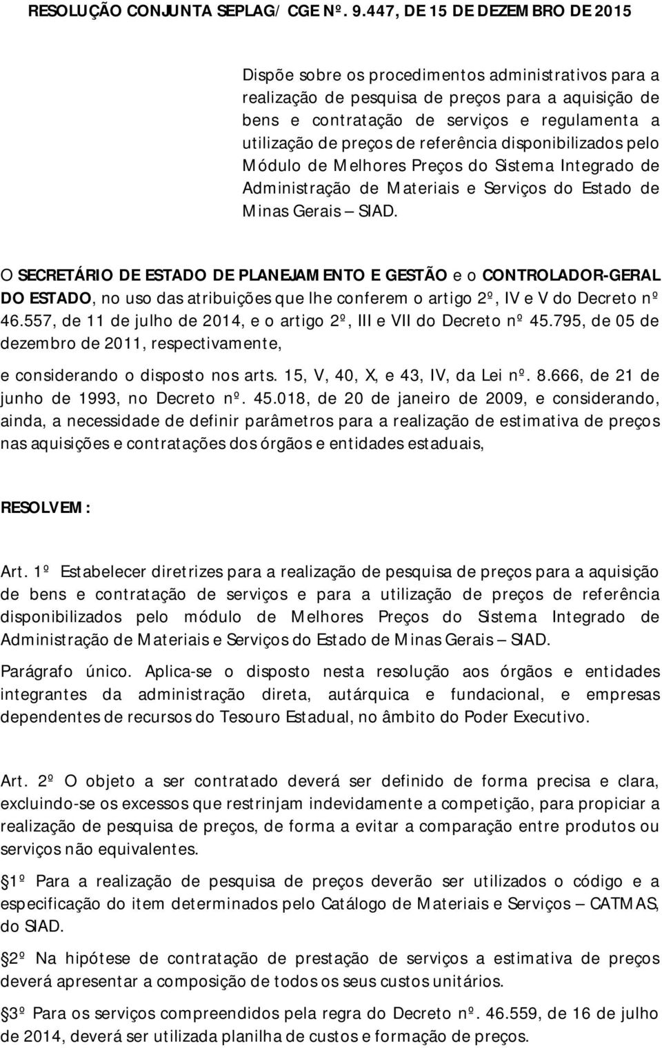 preços de referência disponibilizados pelo Módulo de Melhores Preços do Sistema Integrado de Administração de Materiais e Serviços do Estado de Minas Gerais SIAD.