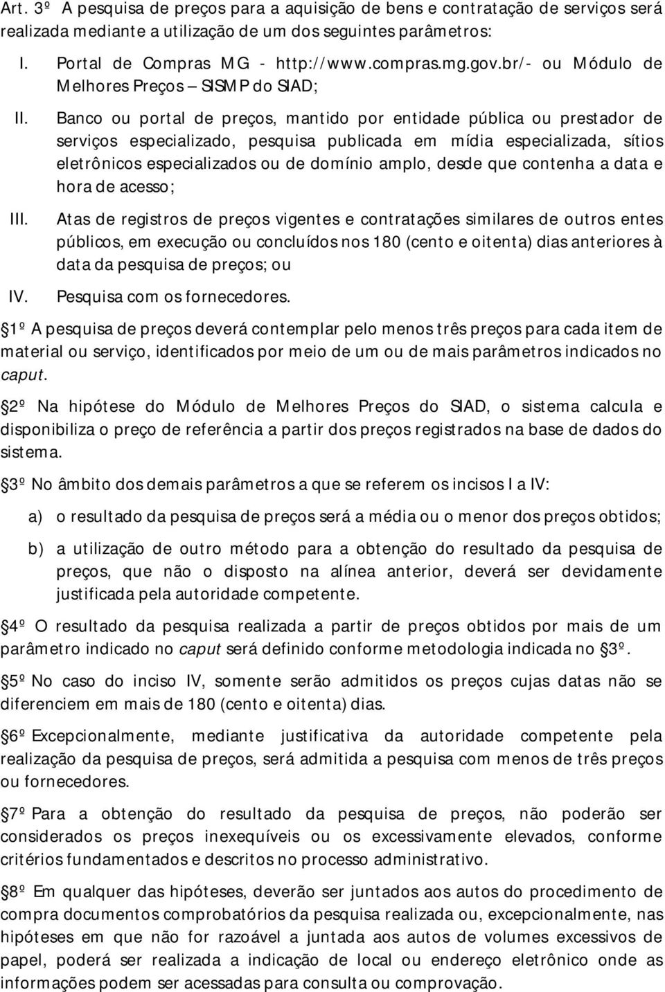 Banco ou portal de preços, mantido por entidade pública ou prestador de serviços especializado, pesquisa publicada em mídia especializada, sítios eletrônicos especializados ou de domínio amplo, desde