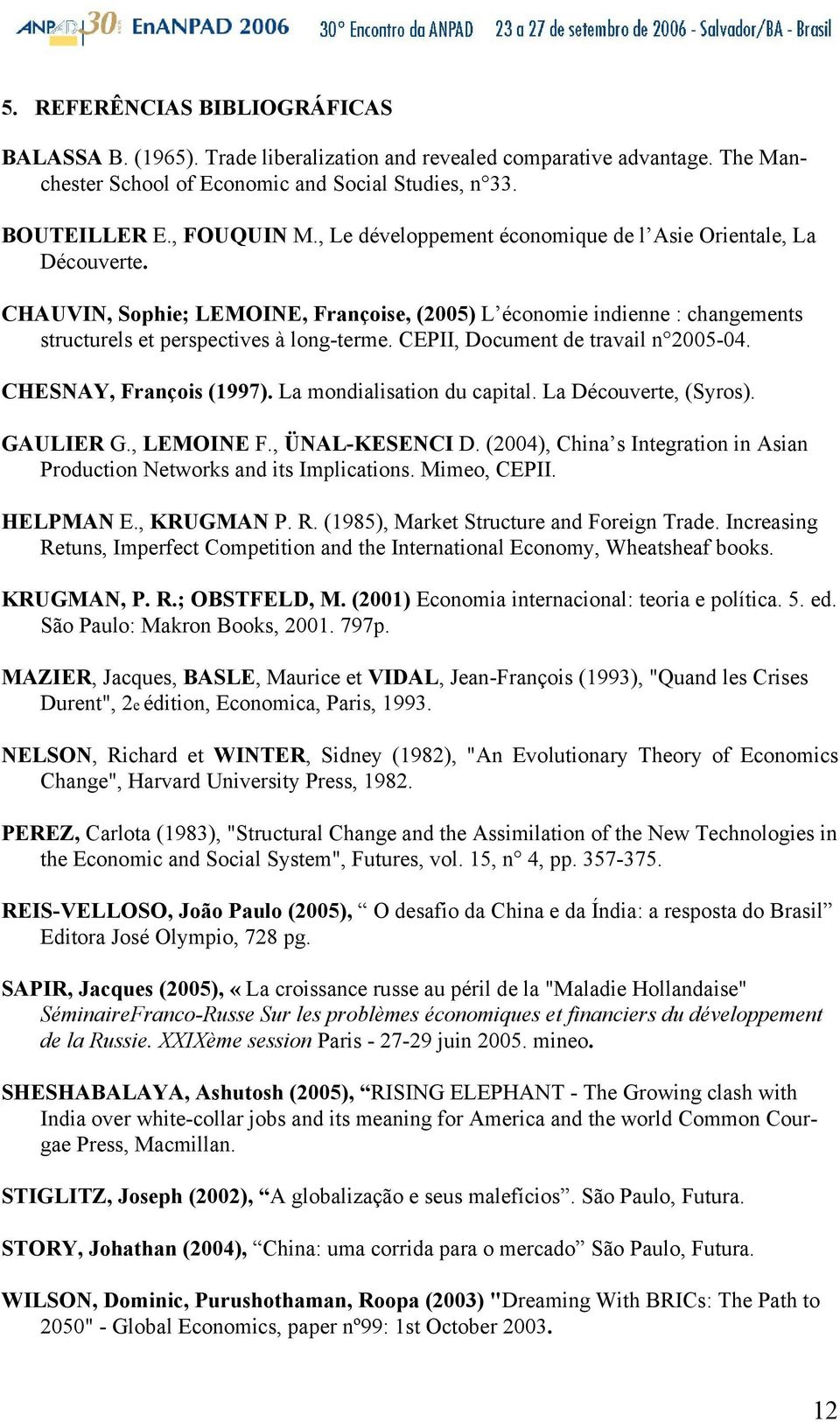 CEPII, Document de travail n 5. CHESNAY, François (1997). La mondialisation du capital. La Découverte, (Syros). GAULIER G., LEMOINE F., ÜNAL-KESENCI D.