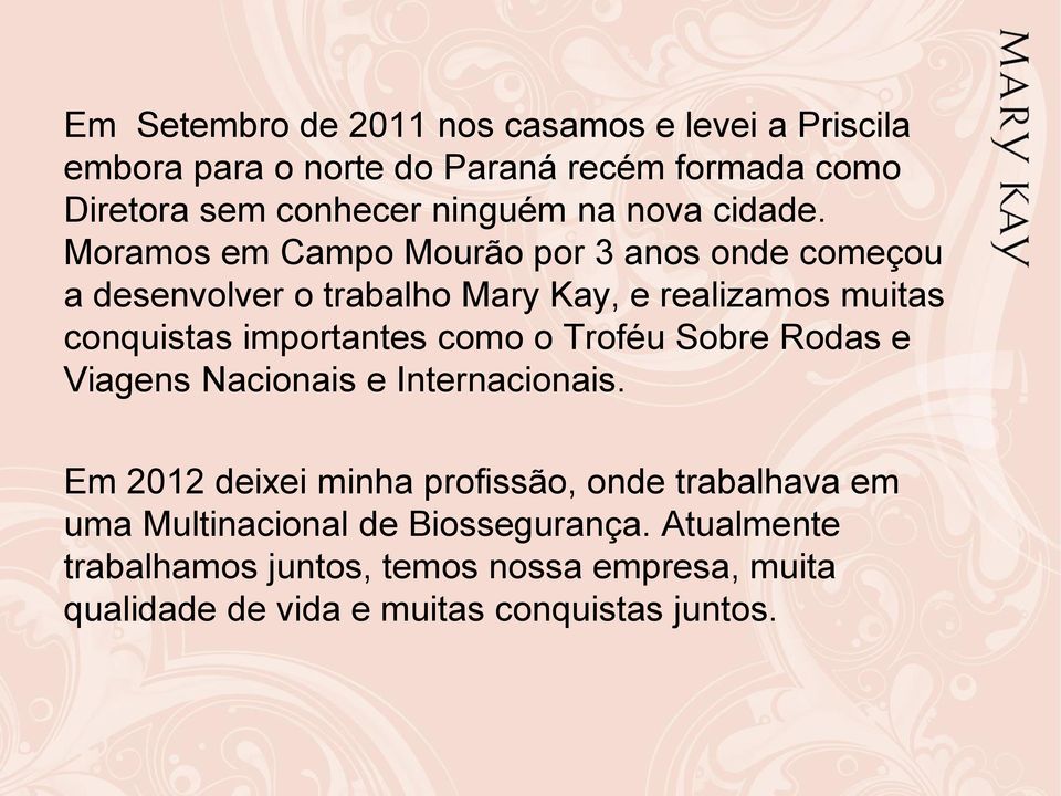 Moramos em Campo Mourão por 3 anos onde começou a desenvolver o trabalho Mary Kay, e realizamos muitas conquistas importantes como