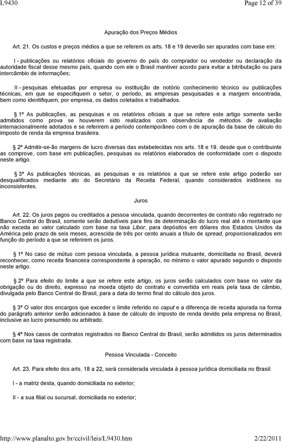 Brasil mantiver acordo para evitar a bitributação ou para intercâmbio de informações; II - pesquisas efetuadas por empresa ou instituição de notório conhecimento técnico ou publicações técnicas, em