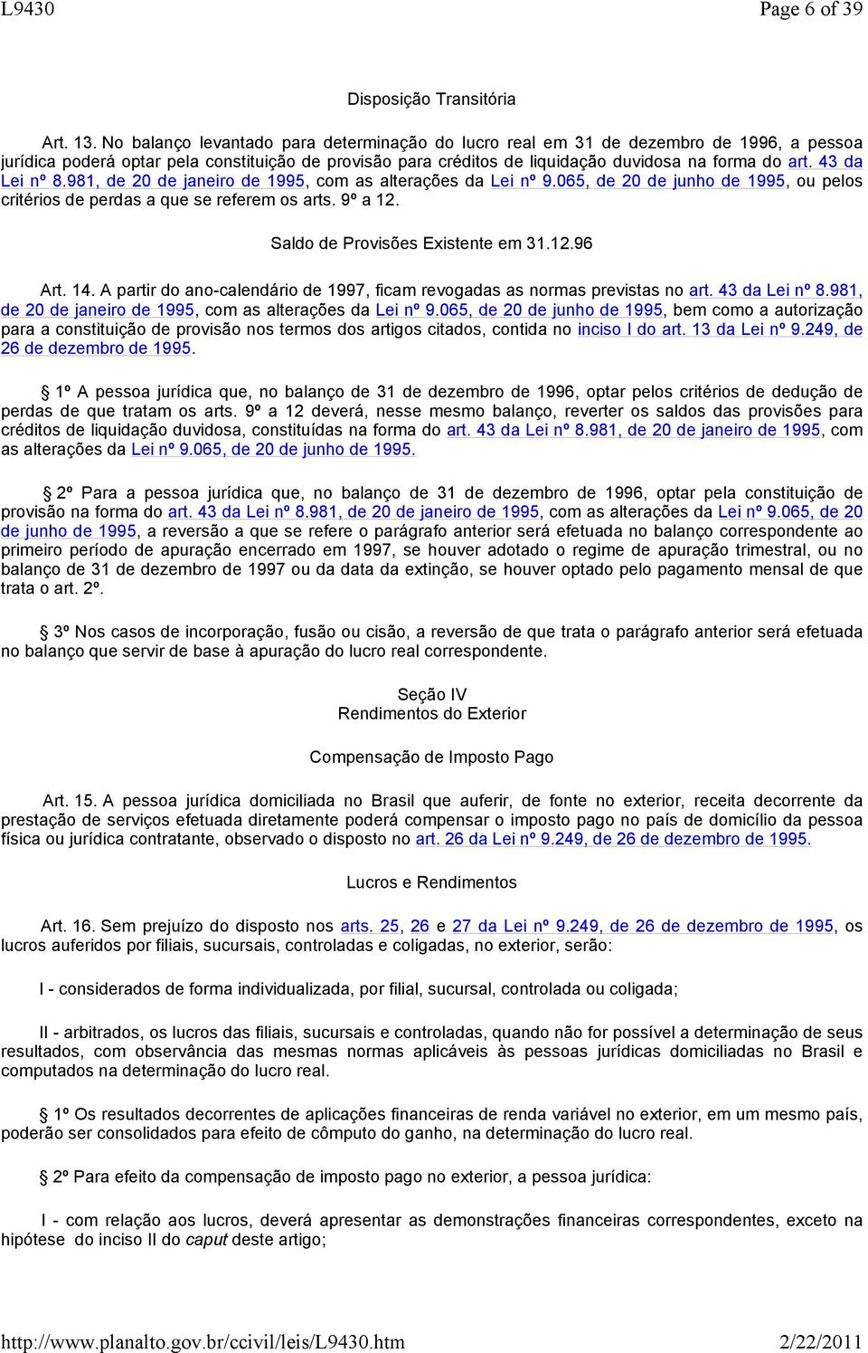 43 da Lei nº 8.981, de 20 de janeiro de 1995, com as alterações da Lei nº 9.065, de 20 de junho de 1995, ou pelos critérios de perdas a que se referem os arts. 9º a 12.