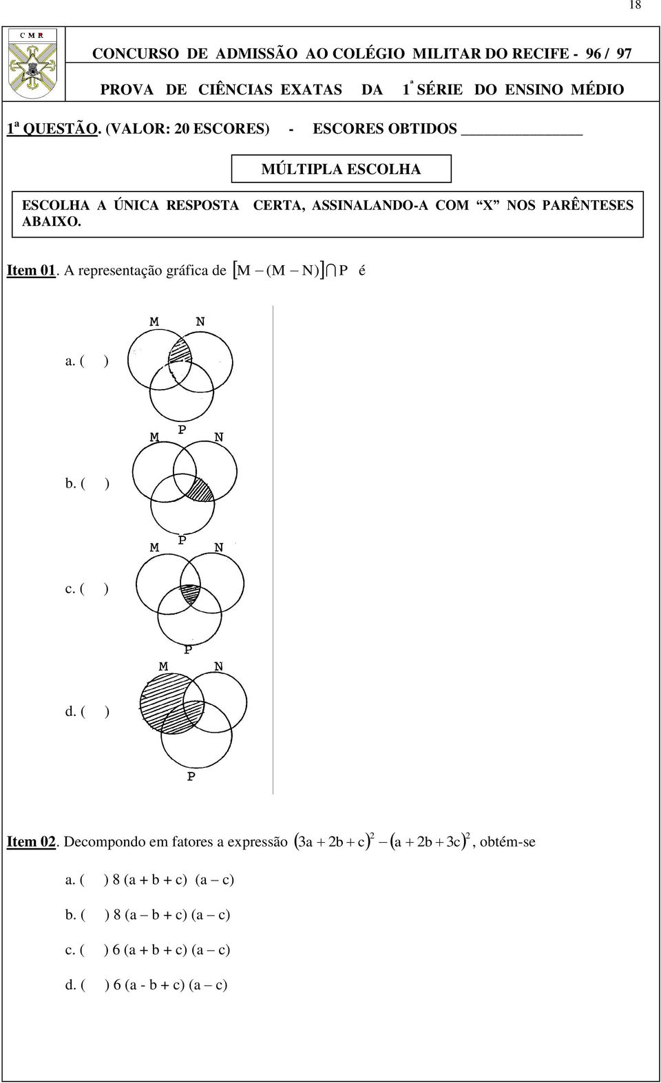 ASSINALANDO-A COM X NOS PARÊNTESES ABAIXO. Item 01. A representação gráfica de M ( M N) P é a.