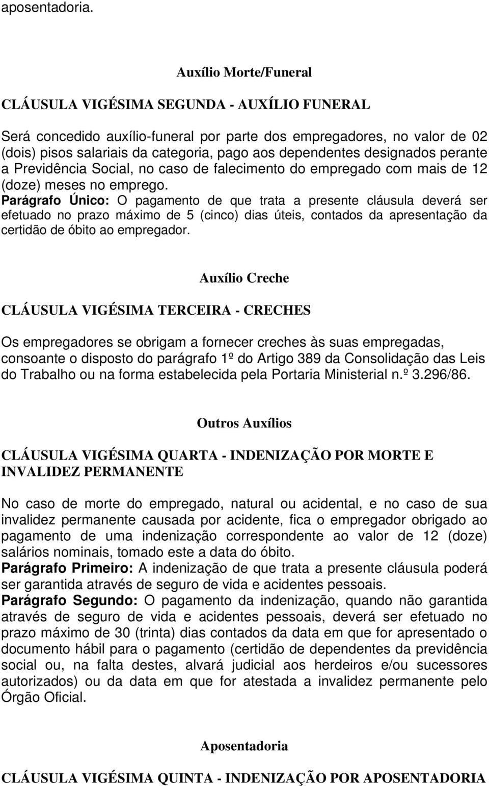 designados perante a Previdência Social, no caso de falecimento do empregado com mais de 12 (doze) meses no emprego.