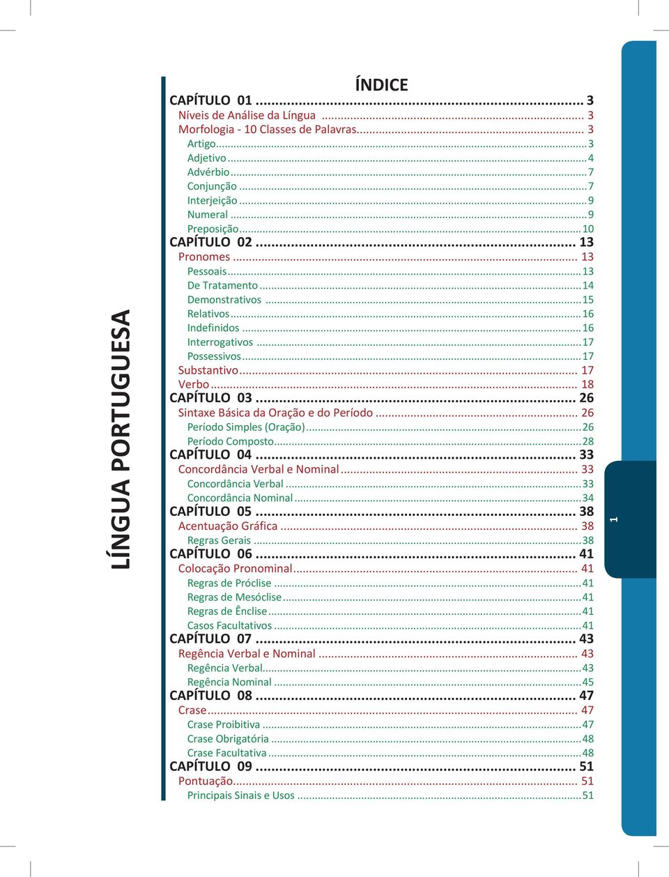 Período Simples (Oração) 26 Período Composto 28 CAPÍTULO 04 33 Concordância Verbal e Nominal 33 Concordância Verbal 33 Concordância Nominal 34 CAPÍTULO 05 38 Acentuação Gráfica 38 Regras Gerais 38