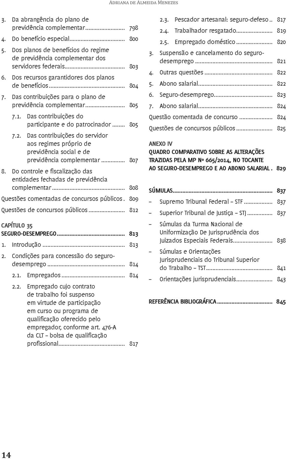 Das contribuições para o plano de previdência complementar... 805 7.1. Das contribuições do participante e do patrocinador... 805 7.2.