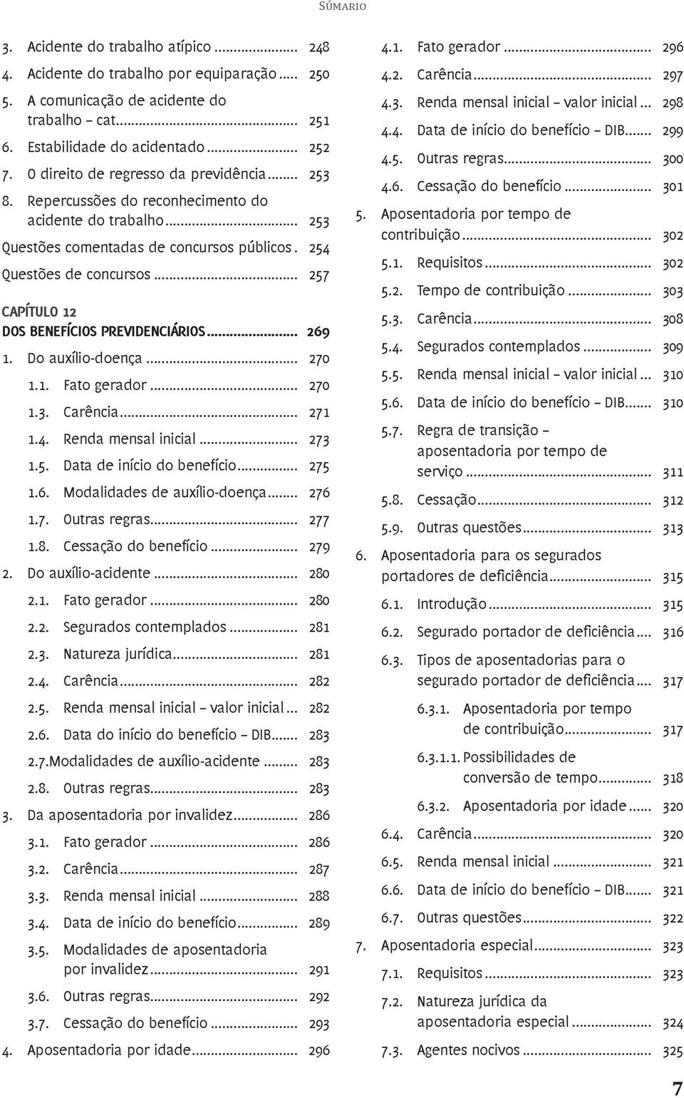 .. 257 CAPÍTULO 12 DOS BENEFÍCIOS PREVIDENCIÁRIOS... 269 1. Do auxílio-doença... 270 1.1. Fato gerador... 270 1.3. Carência... 271 1.4. Renda mensal inicial... 273 1.5. Data de início do benefício.