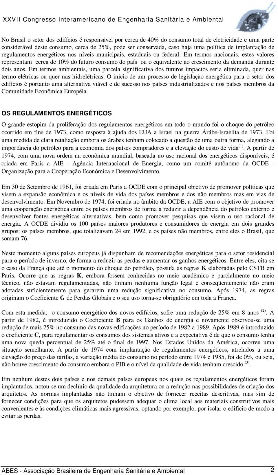 Em termos nacionais, estes valores representam cerca de 10% do futuro consumo do país ou o equivalente ao crescimento da demanda durante dois anos.