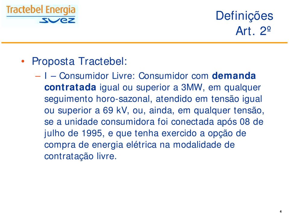 3MW, em qualquer seguimento horo-sazonal, atendido em tensão igual ou superior a 69 kv, ou, ainda,