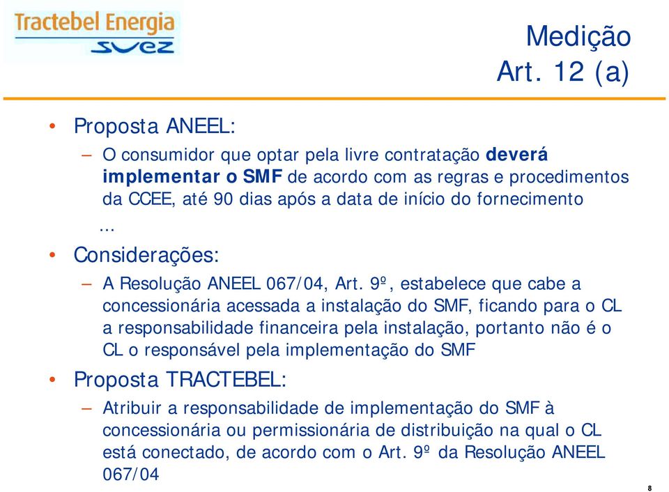 data de início do fornecimento... Considerações: A Resolução ANEEL 067/04, Art.