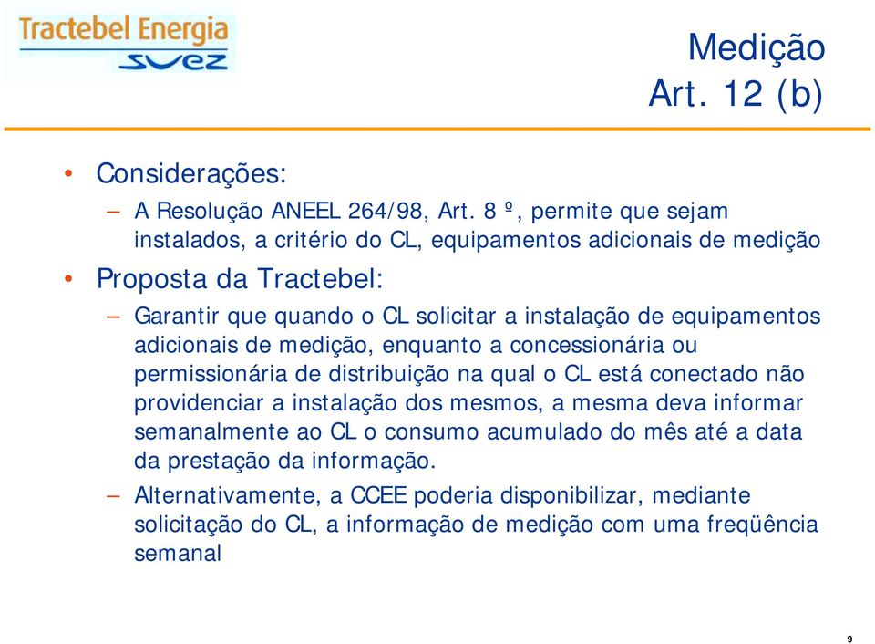 instalação de equipamentos adicionais de medição, enquanto a concessionária ou permissionária de distribuição na qual o CL está conectado não providenciar a