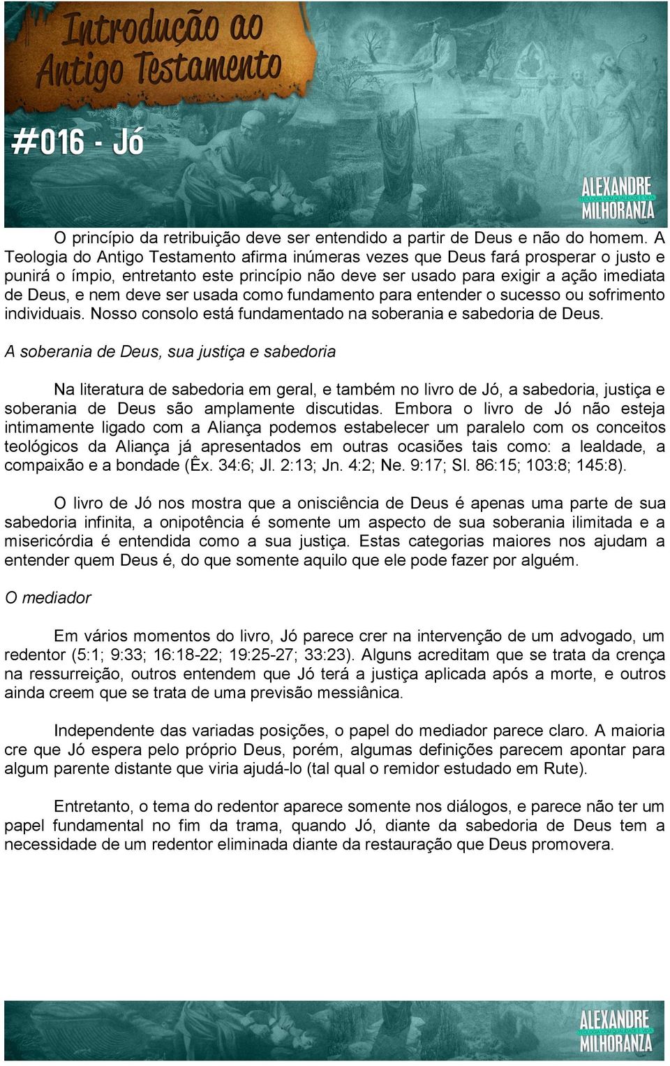 ser usada como fundamento para entender o sucesso ou sofrimento individuais. Nosso consolo está fundamentado na soberania e sabedoria de Deus.