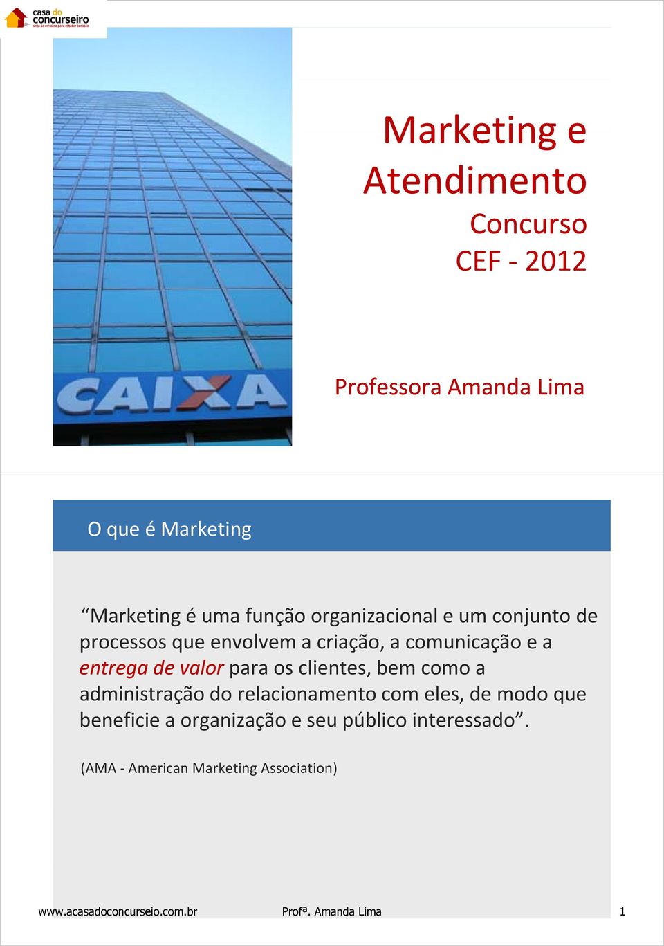 os clientes, bem como a administração do relacionamento com eles, de modo que beneficie a organização e