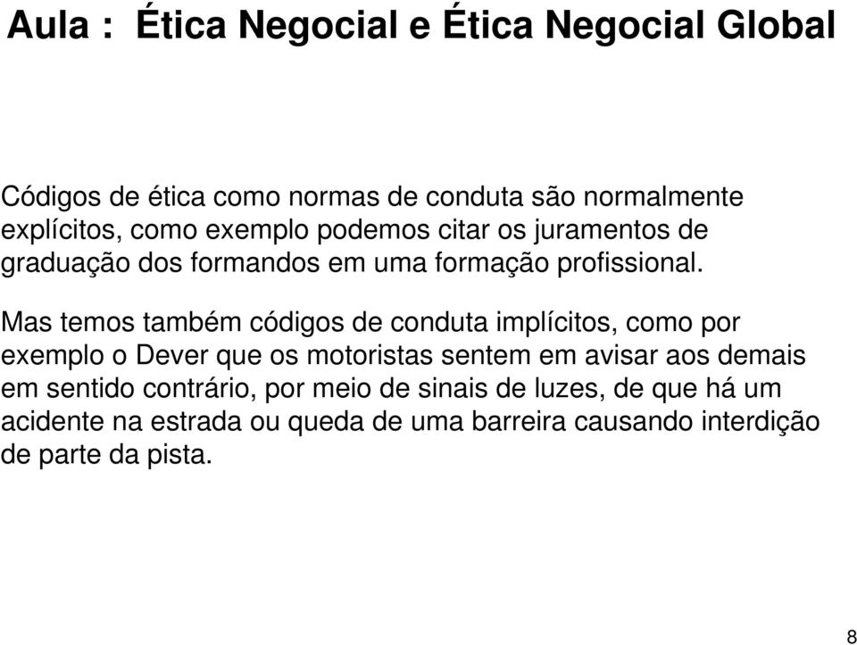 Mas temos também códigos de conduta implícitos, como por exemplo o Dever que os motoristas sentem em avisar