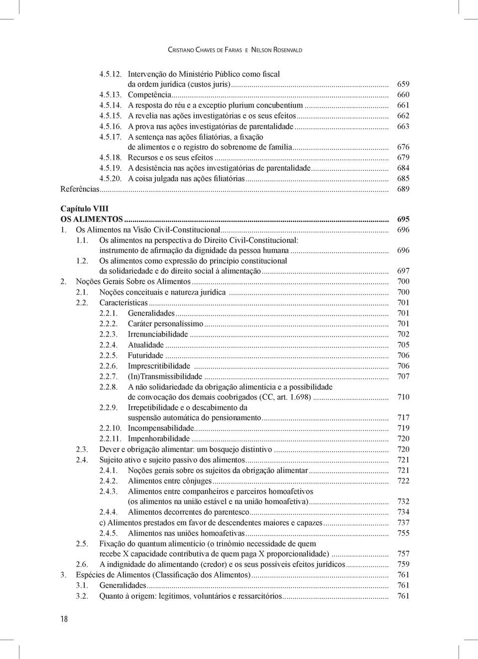 A sentença nas ações filiatórias, a fixação de alimentos e o registro do sobrenome de família... 676 4.5.18. Recursos e os seus efeitos... 679 4.5.19.