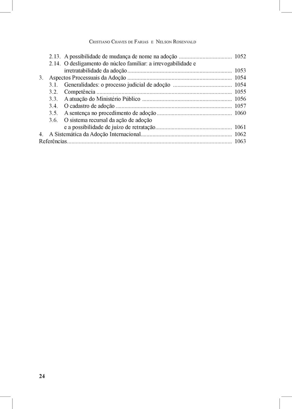 .. 1054 3.2. Competência... 1055 3.3. A atuação do Ministério Público... 1056 3.4. O cadastro de adoção... 1057 3.5. A sentença no procedimento de adoção.