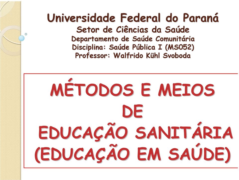 Saúde Pública P I (MS052) Professor: Walfrido Kühl