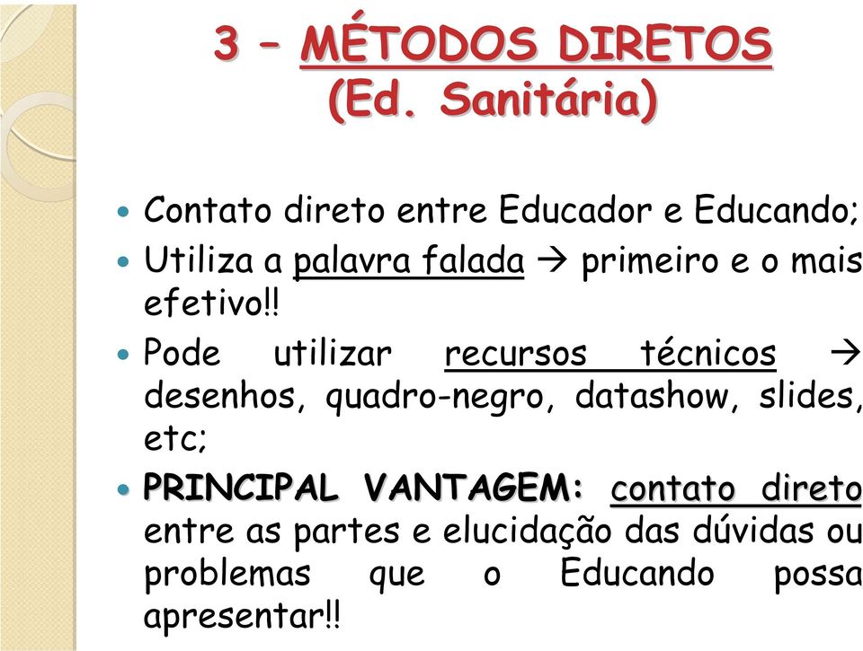 datashow, slides, entre as partes e elucidação das dúvidas ou Contato direto entre