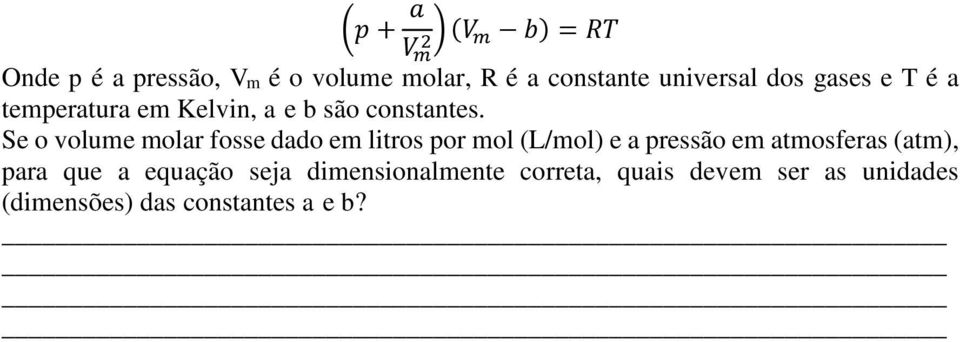 Se o volume molar fosse dado em litros por mol (L/mol) e a pressão em atmosferas (atm),