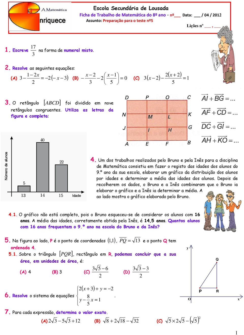 Um dos trabalhos realizados pelo Bruno e pela Inês para a disciplina de Matemática consistiu em fazer o registo das idades dos alunos do 9.