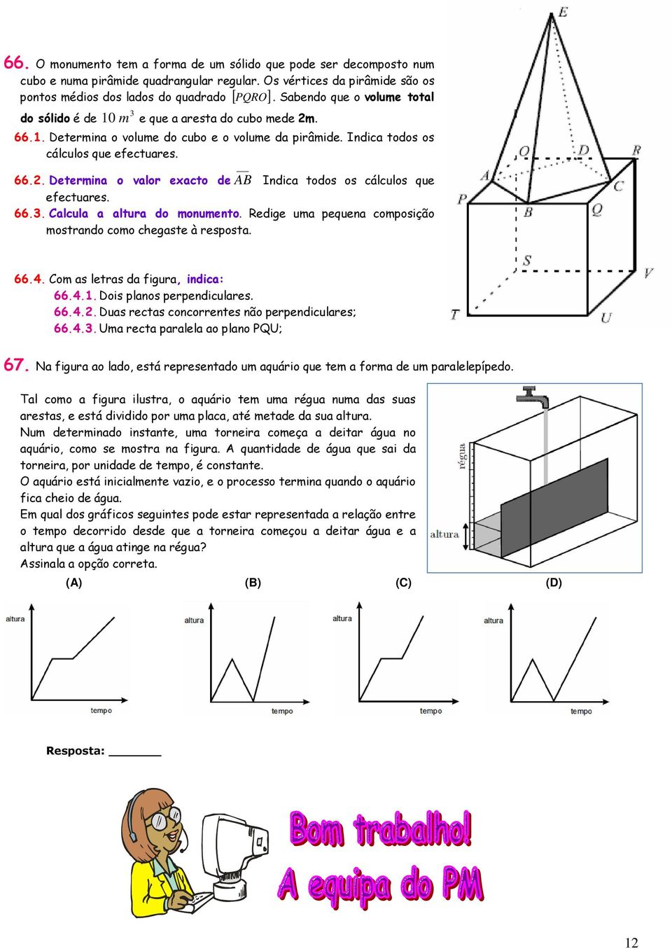 66.. Calcula a altura do monumento. Redige uma pequena composição mostrando como chegaste à resposta. 66.4. Com as letras da figura, indica: 66.4.. Dois planos perpendiculares. 66.4.. Duas rectas concorrentes não perpendiculares; 66.