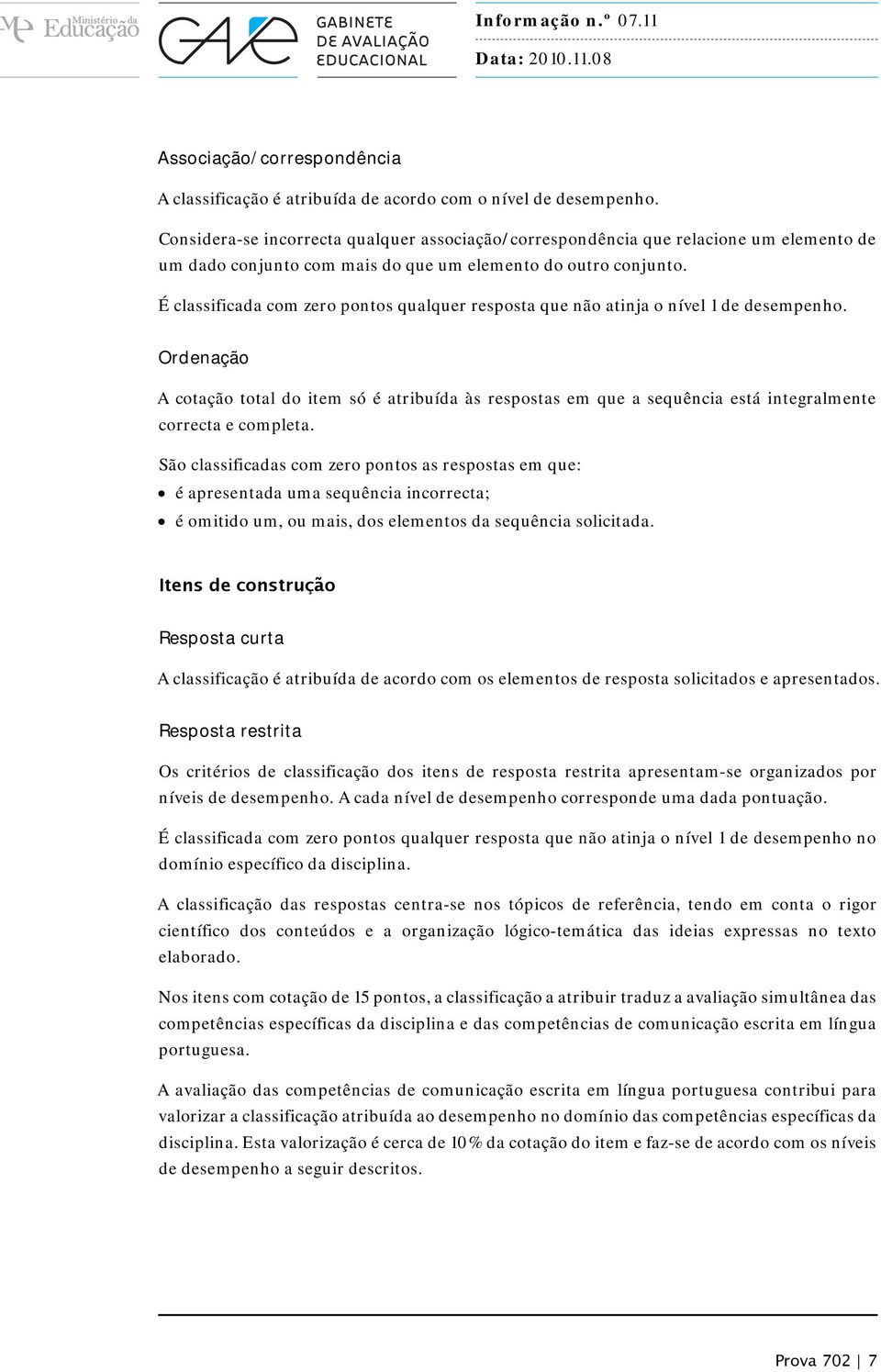 É classificada com zero pontos qualquer resposta que não atinja o nível 1 de desempenho.