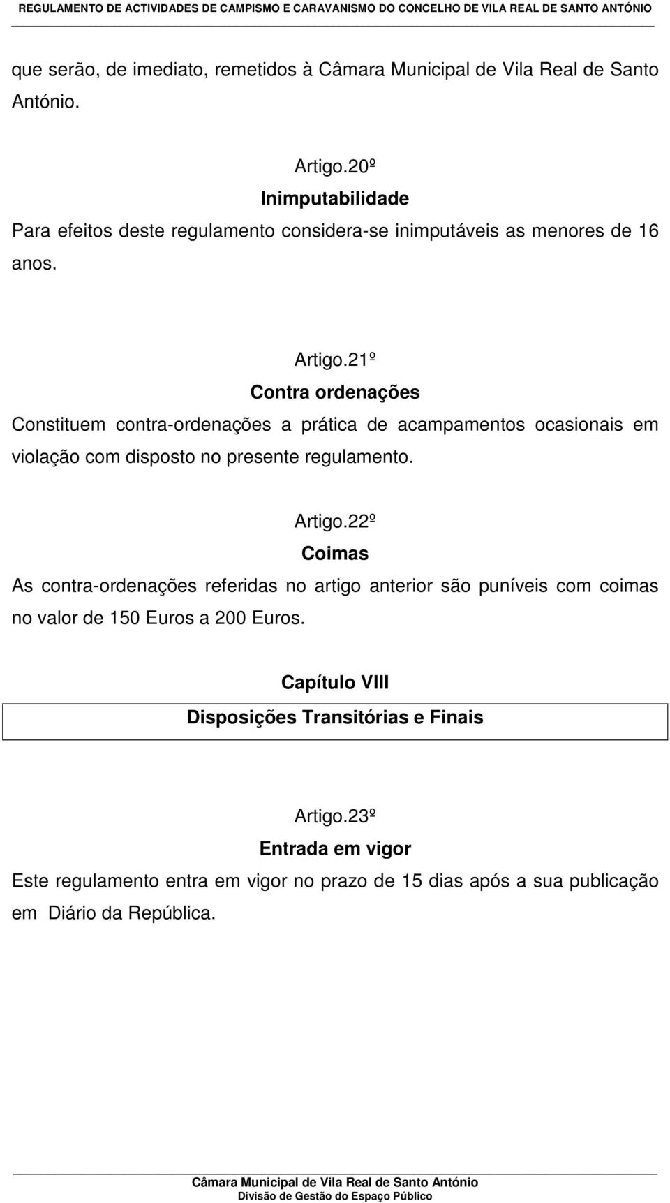 21º Contra ordenações Constituem contra-ordenações a prática de acampamentos ocasionais em violação com disposto no presente regulamento. Artigo.