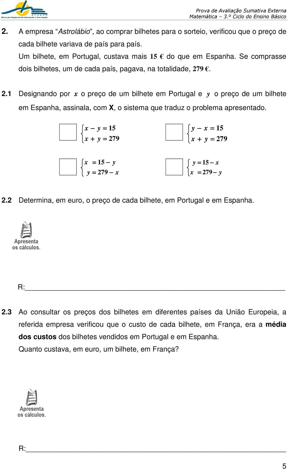 9. 2.1 Designando por x o preço de um bilhete em Portugal e y o preço de um bilhete em Espanha, assinala, com X, o sistema que traduz o problema apresentado.