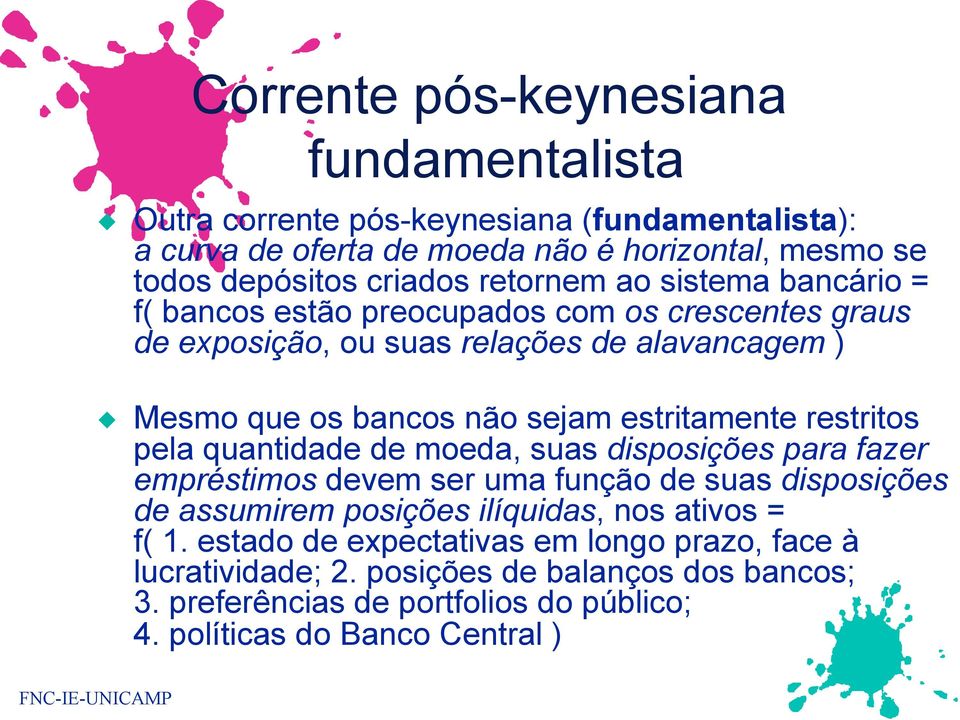 estritamente restritos pela quantidade de moeda, suas disposições para fazer empréstimos devem ser uma função de suas disposições de assumirem posições ilíquidas, nos