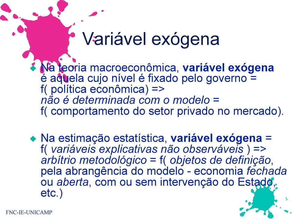 Na estimação estatística, variável exógena = f( variáveis explicativas não observáveis ) => arbítrio