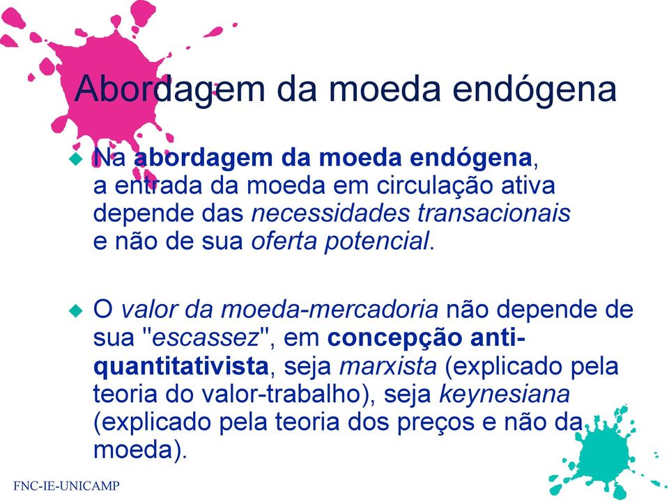 O valor da moeda-mercadoria não depende de sua "escassez", em concepção antiquantitativista,