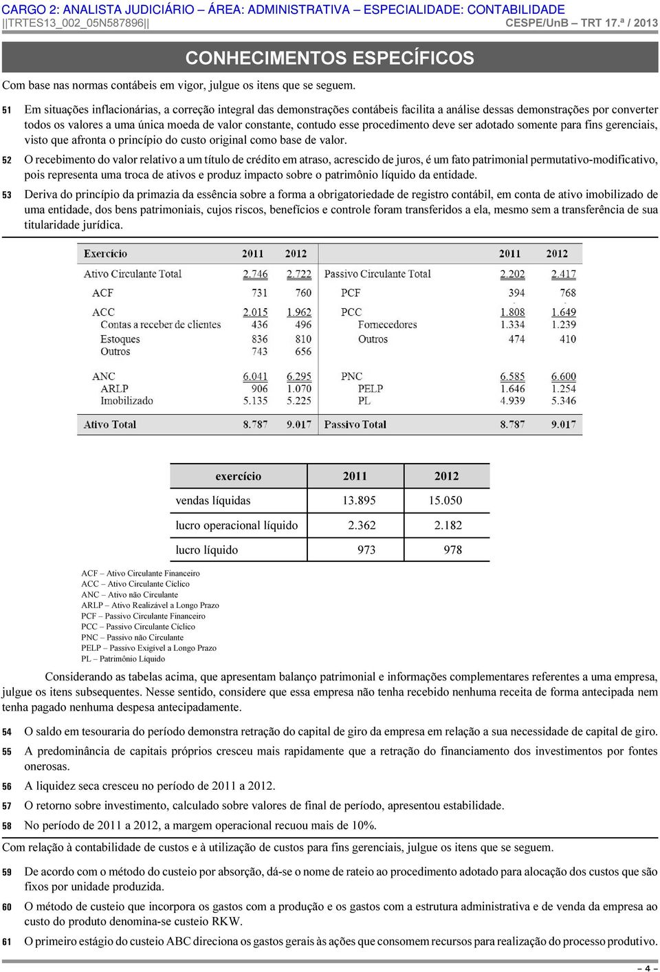 esse procedimento deve ser adotado somente para fins gerenciais, visto que afronta o princípio do custo original como base de valor.