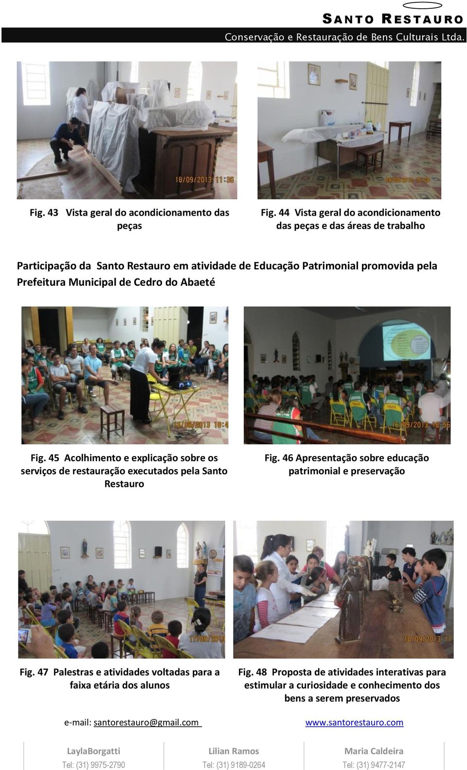 pela Prefeitura Municipal de Cedro do Abaeté Fig. 45 Acolhimento e explicação sobre os serviços de restauração executados pela Santo Restauro Fig.
