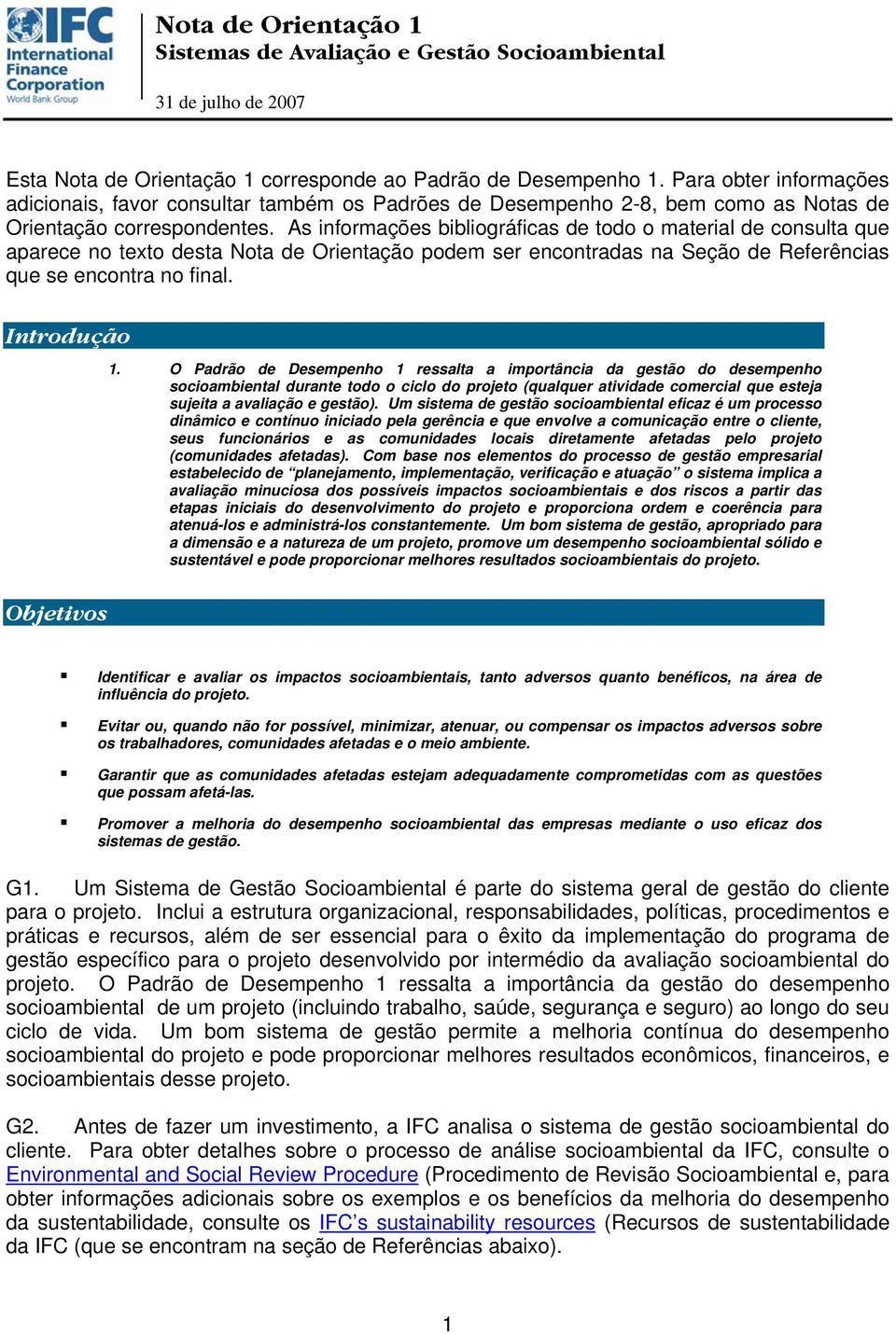 As informações bibliográficas de todo o material de consulta que aparece no texto desta Nota de Orientação podem ser encontradas na Seção de Referências que se encontra no final.