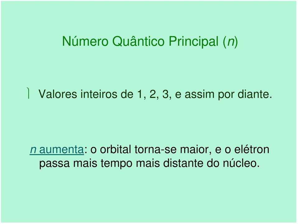 n aumenta: o orbital torna-se maior, e o